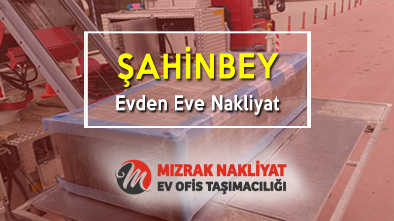Şahinbey Evden Eve Nakliyat